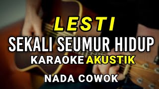 LESTI - SEKALI SEUMUR HIDUP ( KARAOKE AKUSTIK ) NADA COWOK