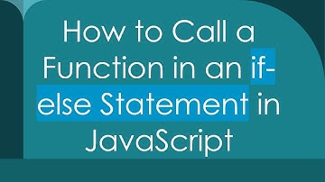 How to Call a Function in an if-else Statement in JavaScript