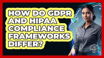 How Do GDPR And HIPAA Compliance Frameworks Differ?