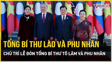 Tổng Bí thư Lào và phu nhân chủ trì lễ đón Tổng Bí thư Tô Lâm và phu nhân | Báo VietNamNet
