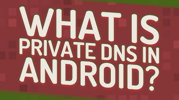 What is private DNS in Android?