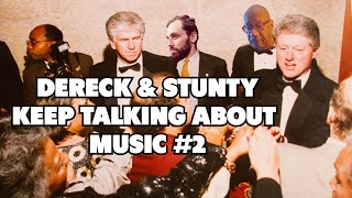 Dereck Higgins and Stunty keep talking about music #2