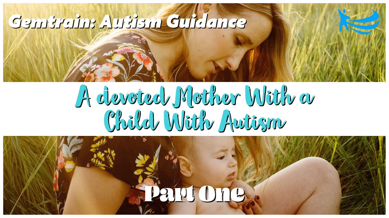 A Devoted Mother With a Child With Autism (Part 1) | Autism Mom | GemTrain: Autism Guidance