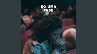 Só uma fase