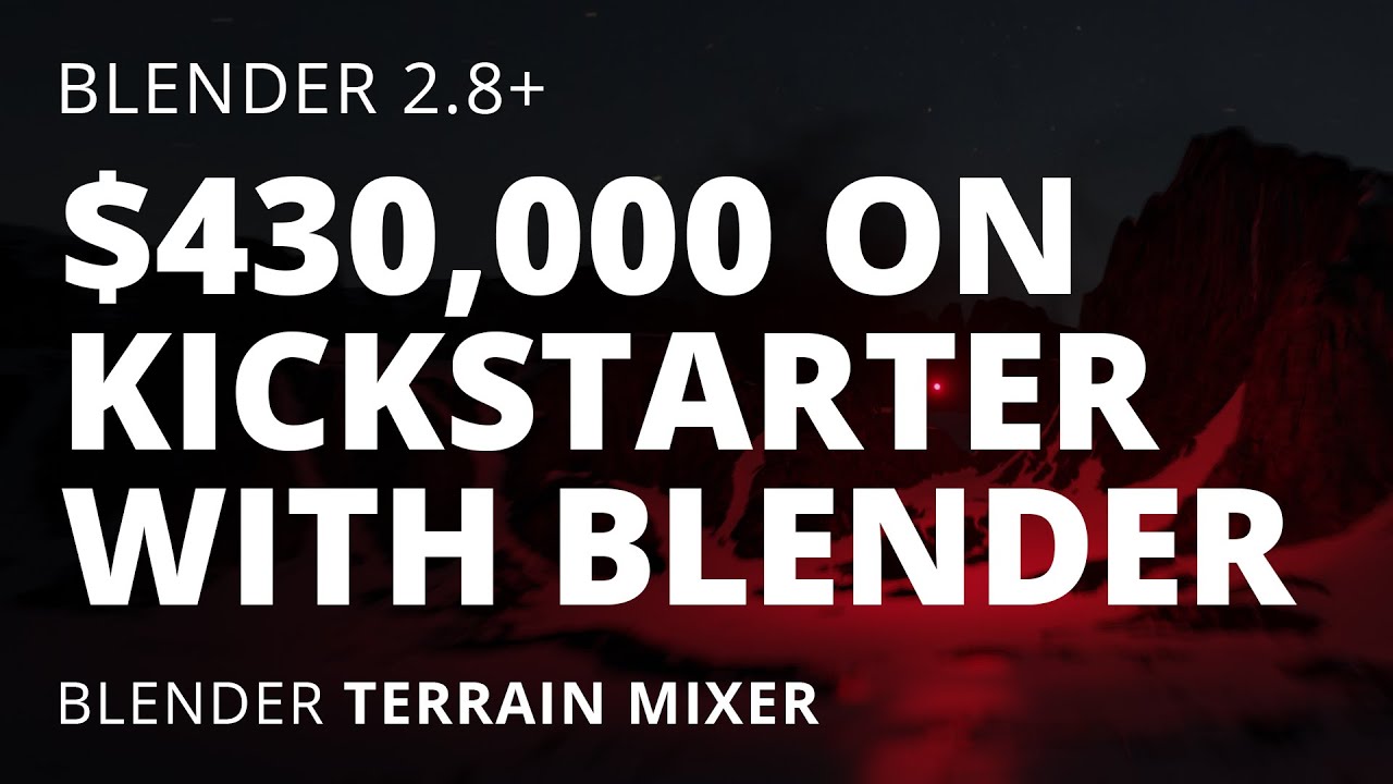 430,000 on Kickstarter with Blender and Terrain Mixer YouTube