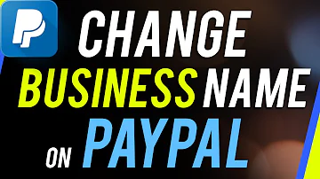 How To Change Your Name on PayPal Business Account