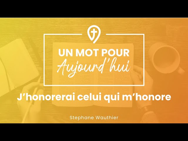 J'honorerai celui qui m'honore - S. Wauthier - UN MOT POUR AUJOUD'HUI