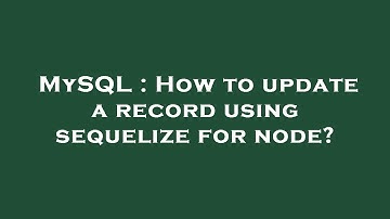 MySQL : How to update a record using sequelize for node?