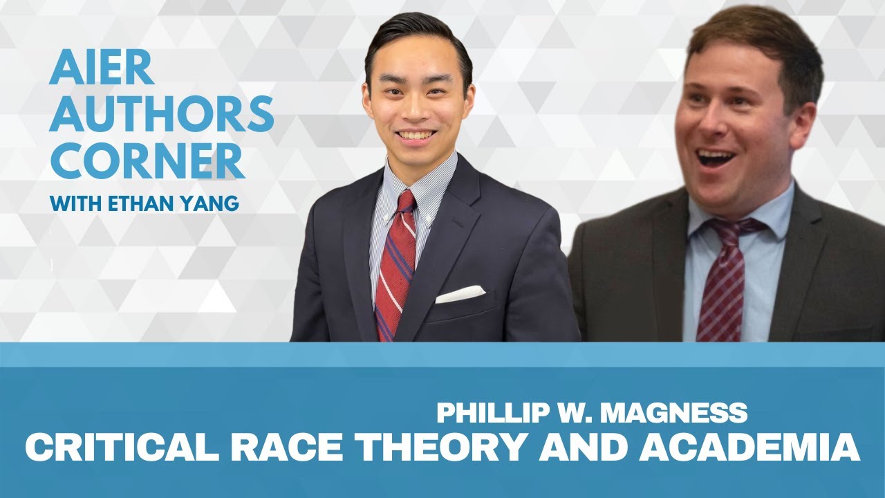 Will Critical Race Theory Overtake Academia? | Phillip Magness AIER Authors Corner