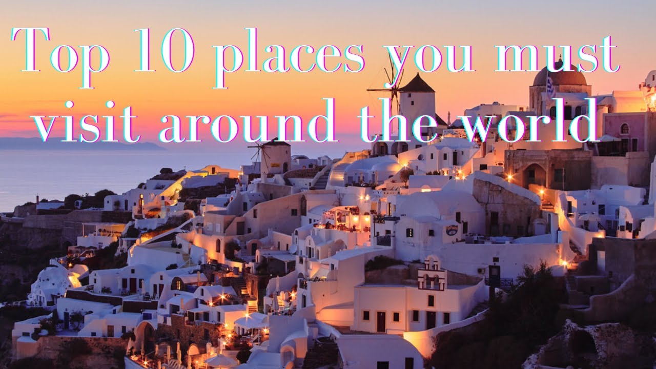 Top 10 Places To Visit In The World when We Can Travel Again YouTube