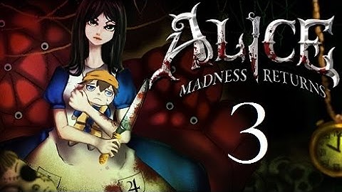 Alice: Madness Returns - Part 3 - SMELLING & REGURGITATING