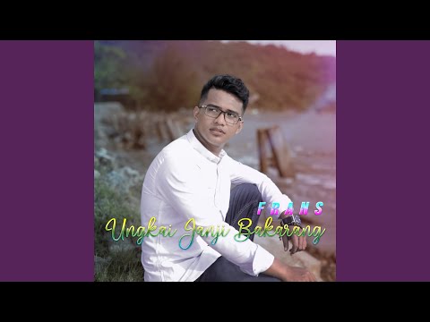 Ungkai Janji Bakarang - Frans
