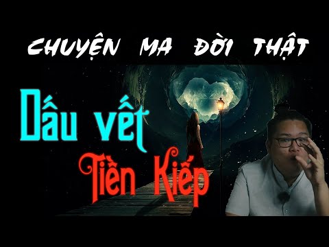 [TẬP 253] Chuyện Ma Có Thật : DẤU VẾT TIỀN KIẾP