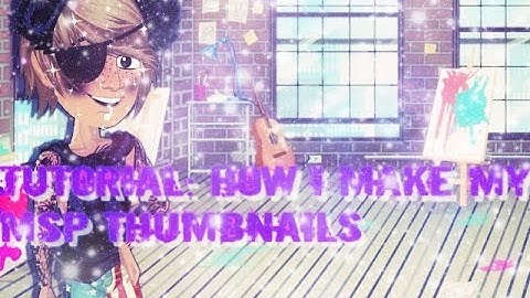 Tutorial: How I make my MSP Thumbnails☀