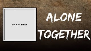 Dan   Shay - Alone Together (Lyrics)