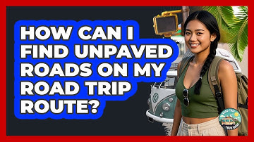How Can I Find Unpaved Roads On My Road Trip Route? - Road Trip Tour Guide