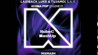 I love S.A.X (RubeC MashUp)(FREE DOWNLOAD)-Laidback Luke & Tujamo vs Icona Pop