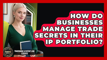 How Do Businesses Manage Trade Secrets In Their IP Portfolio? - Trademark and Patent Law Experts