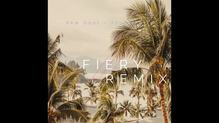 Sam Hunt - House party (Fiery Remix)