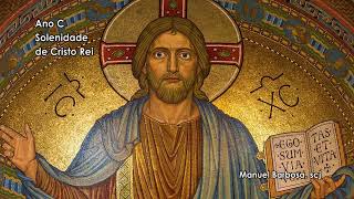 Ano C - Solenidade do Cristo Rei. Comentário do Padre Manuel Barbosa, scj