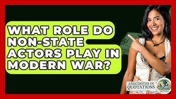 What Role Do Non-state Actors Play In Modern War? - Anecdotes in Quotation