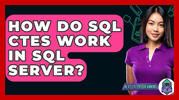 How Do SQL CTEs Work In SQL Server? - Next LVL Programming