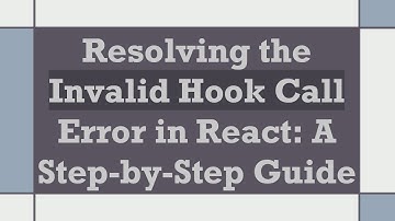 Resolving the Invalid Hook Call Error in React: A Step-by-Step Guide