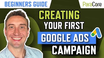 Creating Your First Google Ads Campaign [Beginners Guide]