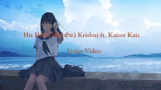 Video thumbnail of "His Hitha (හිස් හිත) Krishni ft. Kaizer Kaiz | Lyrics Video"