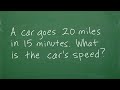 A car goes 20 miles in 15 minutes, what is the car’s speed in miles per hour?