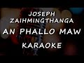 Joseph Zaihmingthanga An Phallo Maw KARAOKE Joseph Zaihmingthanga An Phallo Maw KARAOKE