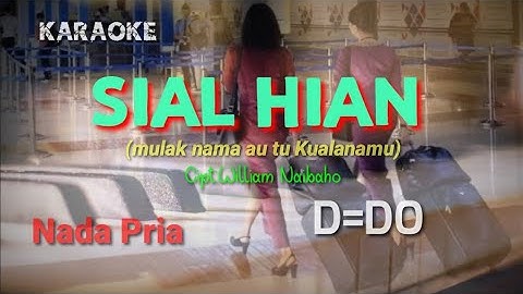SIAL HIAN(MULAK NAMA AU TU KUALANAMU) CIPT:WILLIAM NAIBAHO ||KARAOKE NADA PRIA D=DO