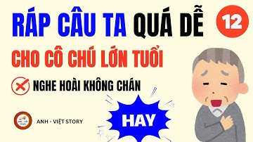 Học Tiếng Anh cho Người Lớn Tuổi (100% HIỆU QUẢ): RÁP CÂU DỄ HIỂU NHẤT | Bài 12