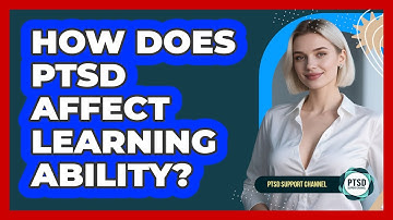How Does PTSD Affect Learning Ability?