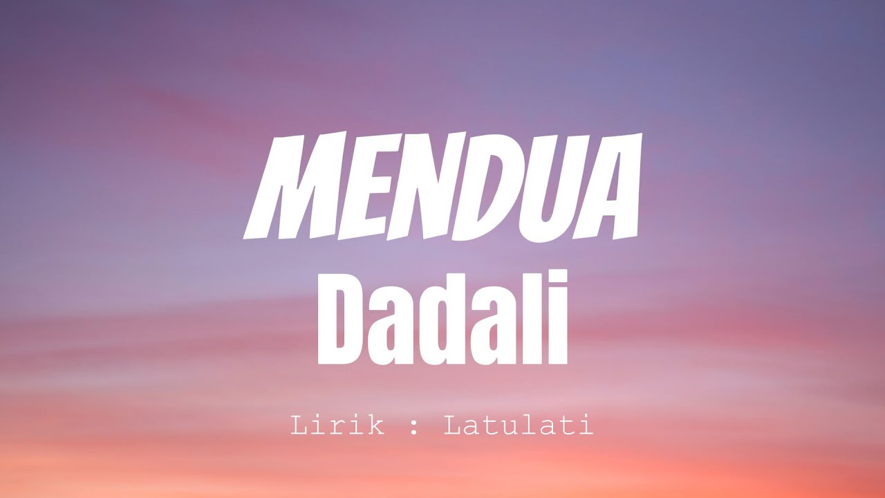 Dadali   Mendua  Lirik Video 