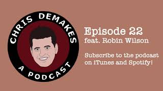 Chris DeMakes A Podcast Episode 22 feat. Robin Wilson
