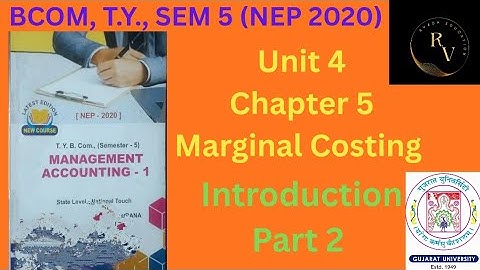 Bcom TY Sem 5 Management Accounting 1 / Marginal Costing / Introduction (Part 2) / NEP 2020 / GU