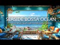 Seaside serenade experience tranquility and inspiration with relaxing bossa nova music by the ocean