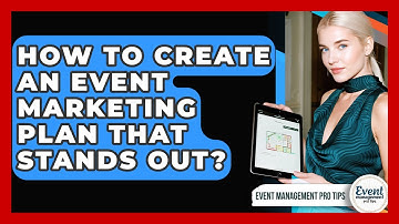 How To Create An Event Marketing Plan That Stands Out? - Event Management Pro Tips