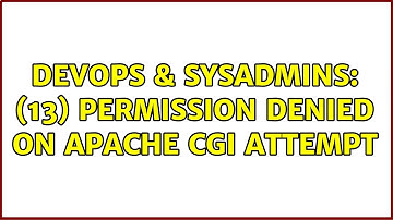 DevOps & SysAdmins: (13) Permission denied on Apache CGI attempt (7 Solutions!!)