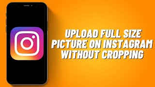 How to Upload Full Size Picture on Instagram Without Cropping (2023)