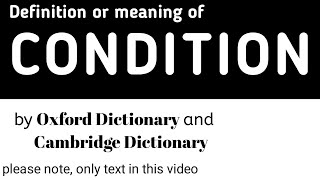 Definition or Meaning of  Condition by Oxford Dictionary and Cambridge Dictionary