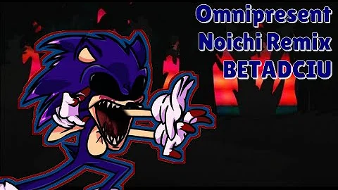 Omnipresent Noichi Remix BETADCIU (Minor spoiler Warning)