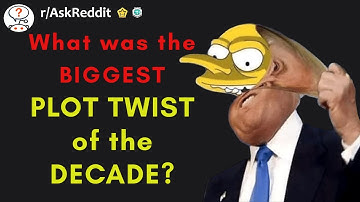 What was the biggest plot twist of the decade? ( r / askreddit)