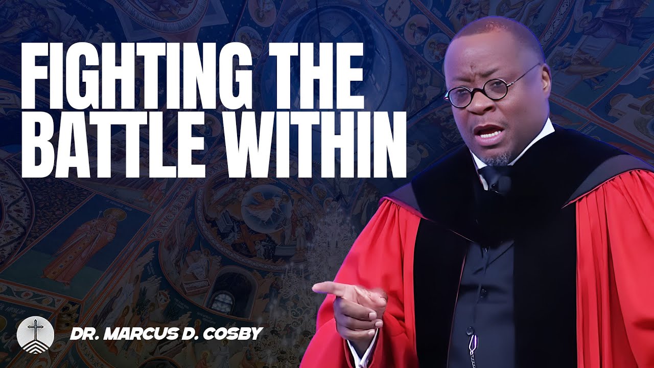 Dr. Marcus D. Cosby ✝️ Fighting The Battle Within — Win the War in Your Mind With God’s Strength!