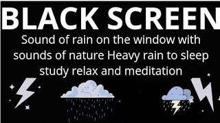 Sound of rain on the window with sounds of nature Heavy rain to sleep study relax and meditation