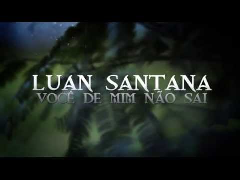 Luan Santana - Você De Mim Não Sai