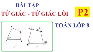 BÀI TẬP TỔNG 4 GÓC CỦA MỘT TỨ GIÁC. ĐỊNH NGHĨA TỨ GIÁC-TỨ GIÁC LỒI. TOÁN LỚP 8 - P2