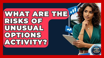 What Are The Risks Of Unusual Options Activity? - Stock and Options Playbook