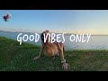 Playlist good vibes only  playlist to boost your mood